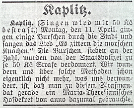 Za německý zpěv jeho písně Třesou se trouchnivé kosti bylo v dubnu 1938 odsouzeno v Kaplici několik mladíků k pokutě padesáti korun československých na každého - německý budějovický list k tomu uvádí, že byl použit dvorní dekret Marie Terezie z "anno dazumal" tj. z "roku raz dva"