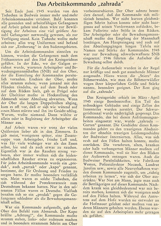 Jeho zpráva o pracovním komandu "zahrada", které bylo hned v roce 1945 nasazeno k odklízení trosek krajského soudu po spojeneckém bombardování Budějovic na jaře téhož roku a bylo utvořeno z německých vězňů místního internačního lágru, zejména z těch šumavských, zvaných "býci" pro tělesnou sílu