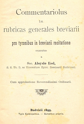 Titulní list (1899) jeho latinsky psaného komentáře k hlavním oddílům denní modlitby církve, vydaného v Budějovicích v době, kdy tu byl vicerektorem kněžského semináře