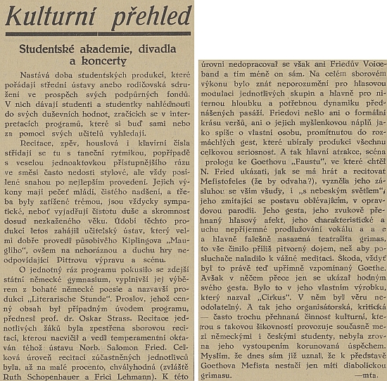 Článek v českobudějovickém listu Republikán z dubna roku 1932, podepsaný šifrou -mta., nejen chválí recitaci Ruth Schopenhauerové na studentském večeru zdejšího státního německého gymnázia pod názvem "Literarische Stunde", k němuž přednesl úvodní slovo profesor Oskar Strass, ale věnuje se kriticky i vystoupení "temperamentního oktavána téhož ústavu Norberta Salomona Frieda" (ten tu prezentoval i svůj "voiceband" a vlastní text "Cirkus"), které podle autora či autorky zprávy vyznělo ve scéně prologu ke Goethovu Faustu spíše jako "opravdová parodie"