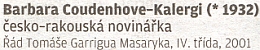 V roce 2001 propůjčil prezident České republiky Barbaře Coudenhove-Kalergi Řád T. G. Masaryka"za přínos k rozvoji demokracie, humanity a lidských práv"