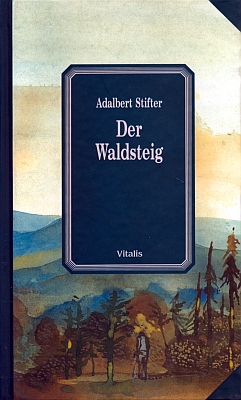 Obálka (2002) novějšího vydání Stifterovy novely "Der Waldsteig" v pražském nakladatelství Vitalis, které obsahuje i její hodnocení z pera Thomase Manna a Karla Krause