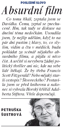 Tady doporučila autorka textu "Absurdní film" v rubrice "Poslední slovo" Petruška Šustrová (Davídek je, pokud vím, její kocour) na stránkách Lidových novin v čase české politické krize uzdravující sílu Stifterova "Horského křišťálu"	