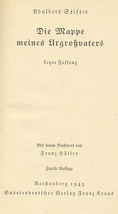 Vazba a titulní list druhého už válečného vydání (1943 v Liberci u Franze Krause, to první vyšlo v roce 1940) poslední verze Stifterova nedokončeného díla "Die Mappe meines Urgroßvaters" s Hüllerovým doslovem (dvě vydání českého překladu nesou název "Z kroniky našeho rodu" a "Paměti mého pradědečka", české přetlumočení Ladislava Hegera však vychází ze Stifterovy verze "prostřední", tj. druhé v pořadí - "poslední" verze je ta třetí, kterou Heger nazývá také "románovým zpracováním" či "vyprávěním děje v prostém časovém sledu" a jež v češtině vydána dosud nebyla)