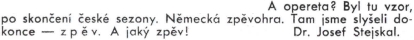 Tady se k úrovni mnohaleté hostující "meziválečné" německé operetní produkce vyslovuje ve dvanáctém čísle ročníku 1933 proslulé českobudějovické kulturní revue "Linie" později, tj. dne 16. června 1942 za "protektorátu" v rámci tzv. "heydrichiády" v Táboře nacisty popravený Dr. Josef Stejskal