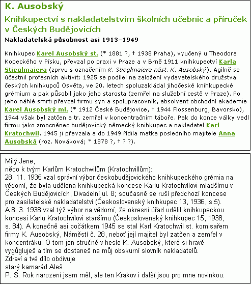 Další, byť opravdu neblahé místy stopy po knihkupci Kratochwillovi nalezl pro svůj Slovník českých nakladatelství můj přítel Aleš Zach, jak svědčí i pasáž v jeho dopisu z března 2009