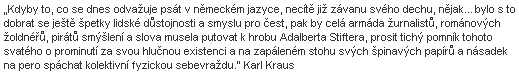 Pražské nakladatelství Vitalis připomnělo na svých webových stranách k českým překladům Stifterových děl
 i tato Krausova slova o "jihočeském básníkovi", jak Vitalis Stiftera označuje