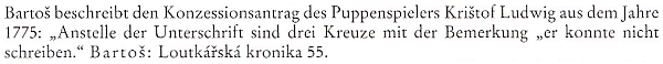 Jeho jméno se objevilo i v poznámce ke studii o českém loutkářství, zveřejněné německy v časopise Bohemia roku 2000 a stvrzující, že se, roku 1775 alespoň, "neuměl podepsat"