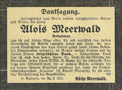 Poděkování za projevy soustrasti k Meerwaldovu skonu podepisuje tu už jeho druhá žena Käthe, kterou si vzal dva měsíce po smrti prvé, vrátil se kvůli ní od
luteránské k římskokatolické církvi a která tu mj. děkuje za lékařskou péči, věnovanou Meerwaldovi během dlouhé těžké nemoci českobudějovickým židovským lékařem
MUDr. Samuelem Sachsem