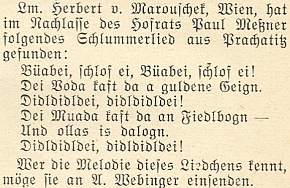 Herbert von Marouschek objevil v jeho pozůstalosti nářeční ukolébavku z Prachatic a ptá se tu
ve vánočním čísle krajanského měsíčníku z roku 1952 jeho čtenářů. zda k textu neznají melodii