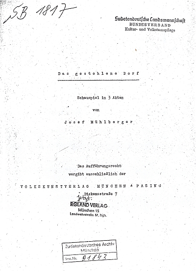 Titulní list (1953) strojopisu jeho hry "Das gestohlene Dorf " ("Uloupená ves"), jejíž děj začíná v létě roku 1944 v české vsi Sobotka, pokračuje pak v dalších dvou jednáních tříaktového dramatu v jazykově německé šumavské vsi na hranicích s Bavorskem v létě a na podzim roku 1946