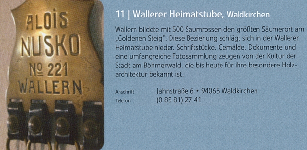 Tady se skví ve sbírkách "Wallerer Heimatstube" součást postroje s jeho jménem a adresou