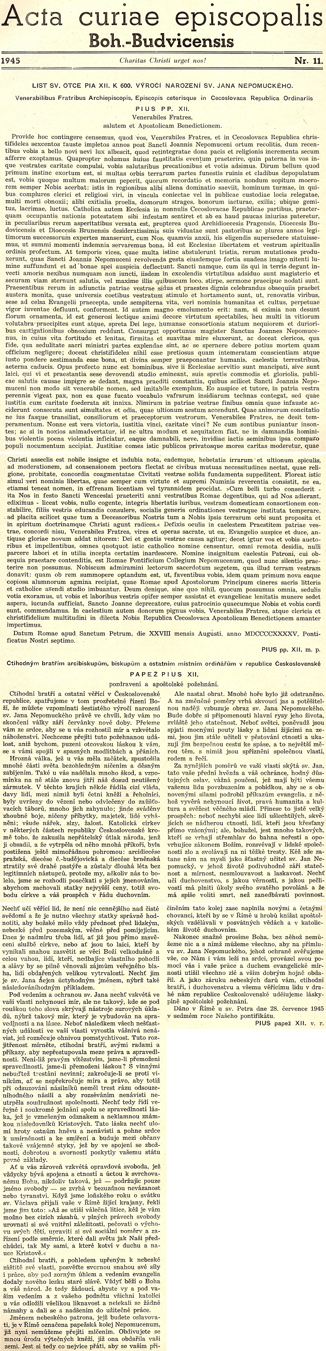 List papeže Pia XII. k 600. výročí narození sv. Jana Nepomuckého z roku 1945 vyzývá k tomu, aby "rozséváním nenávisti neutrpěla soudržnost společnosti" a "láska nechť ulomí hroty ostnům hněvu" a "pohne srdce k umírněnosti a ke smíření a buduje mezi občany takové vzájemné styky, jež by ve spojení se zbožností, dobrotou a svorností poskytly vašemu státu pevné základy"