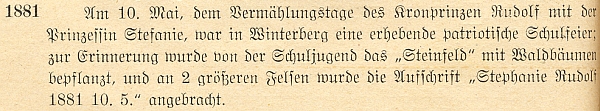 U letopočtu 1881 je v jeho knize záznam o výsadbě lesních stromků školní mládeží ve Vimperku na místě zvaném "Steinfeld" a o označení dvou větších skal nápisy "Stephanie Rudolf 1881 10. 5." v den desátého výročí svatby korunního prince (jde o Rudolfovu a Štěpánčinu skálu v tzv. Stifterově parku)