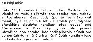 Na webovém portálu Castles.cz je i tato zmínka o zapomenutém kanále, který přes Březovický rybník (Ochsenbrunner Teich) převáděl od 17. století až do padesátých let století dvacátého vodu Křemežského potoka, prodaného v roce 1594 Častoláry z Dlouhé Vsi Petru Vokovi z Rožmberka, do povodí Chvalšinského potoka "na německou stranu"