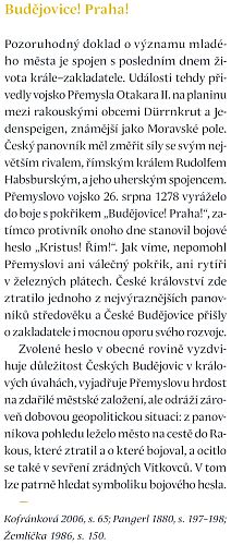 Vojsko Přemysla Otakara II. zvolilo v bitvě na Moravském poli heslo "Budějovice! Praha!", zatímco protivník bojoval pod heslem "Kristus! Řím!"