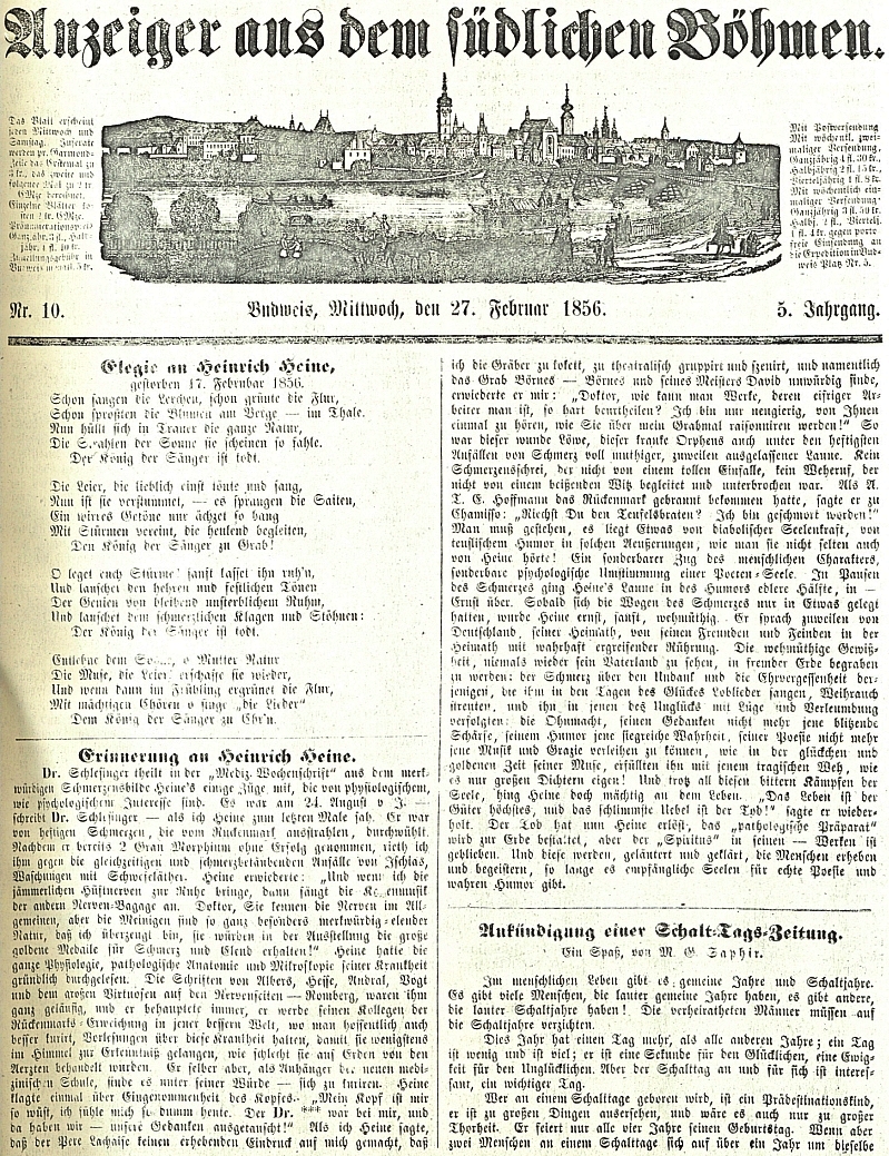 Takto jím vedený budějovický list uctil skon "krále pěvců" jak je v titulní básni nazýván básník Heinrich Heine - na titulní straně začíná i text, jehož autorem byl tehy populární rakouský spisovatel a novinář Moritz Gottlieb Saphir (vl. jm. Moses Saphir /1795-1858/), syn židovského kramáře Gottlieba (předtím Israela) Saphira