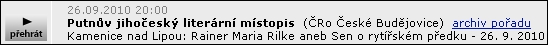Rilke i s ukázkami z jeho tvorby v jednom z pořadů cyklu Martina C. Putny Jihočeský literární místopis, vysílaného českobudějovickým rozhlasem (klikněte pro přehrání)