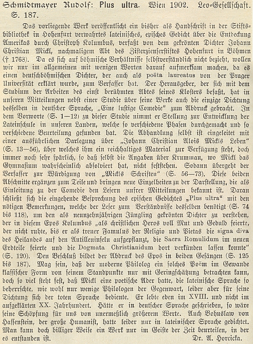 Recenze Adalberta Horcicky se týká jeho vydání rukopisu epické básně Plus ultra (1902), věnované pozdějším opatem Quirinem Micklem Kolumbovu objevení Ameriky roku 1492, na stránkách literární přílohy Mittheilungen des Vereins für Geschichte der Deutschen in Böhmen (1904)