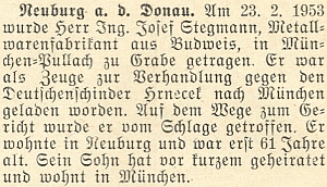 Zpráva o pohřbu jeho otce Ing. Josefa Stegmanna v Mnichově 23. února roku 1953 poté, co ho ve věku 61 let ranila mrtvice cestou k soudu, kde měl svědčit proti "katovi z Budějovic" Václavu Hrnečkovi (viz i Josef Neubauer a Rolf Thiele)