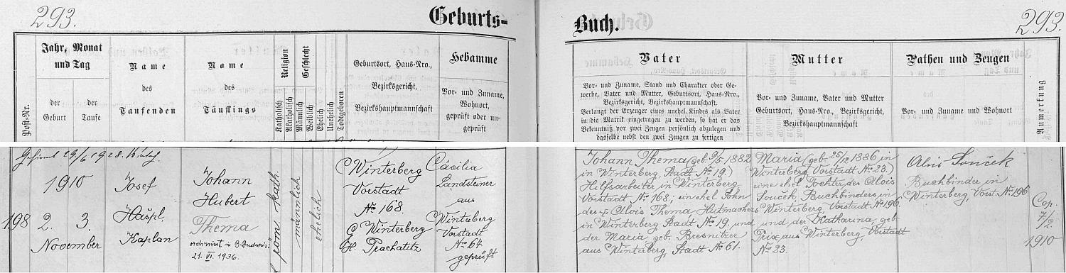 ... a o jeho narození v tamní v tamní křestní matrice - chlapcův otec a jmenovec Johann Thema (*9. květba 1882 ve Vimperku - město čp. 19), pomocný dělník ve Vimperku - předměstí čp. 168, byl synem kloboučníka ve Vimperku - město čp. 19 Aloise Themy a Marie, roz. Bresnitzerové z Vimperka - město čp. 61, matka Marie (*25. prosince 1886 ve Vimperku - předměstí čp. 23) byla dcerou Aloise Součka, knihvazače ve Vimperku - předměstí čp. 196 a Kathariny, roz. Prixové z Vimperka - předměstí čp. 23, kmotrem dítěte se stal zde podepsaný otec matčin Alois Souček