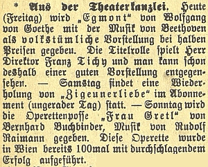 V pátek 12. prosince 1911 hrál pan ředitel Tichy titulní roli v Goethově "Egmontovi" s Beethovenovou hudbou za poloviční vstupné, v sobotu a v neděli ovšem zazněly operety s odkazem na jejich předešlý vídeňský úspěch