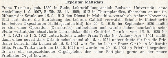 Životopis učitele Franze Trnky (*16. listopadu 1880 v Polné na Šumavě, †18. října 1921 v Přídolí), jehož od září 1920 v Malčicích nahradil - případný příbuzenský vztah se nepodařilo dohledat