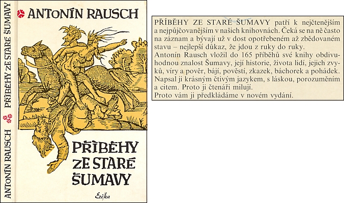 Obálky dvou vydání (1974, Růže, České Budějovice a 1995, Erika, Praha) knihy, jejíž podstatnou část tvoří překlady z jeho souboru šumavských pověstí (1922 a 1944), což ovšem "autor" a nakladatelé podle "normalizačních" praktik opomněli uvést