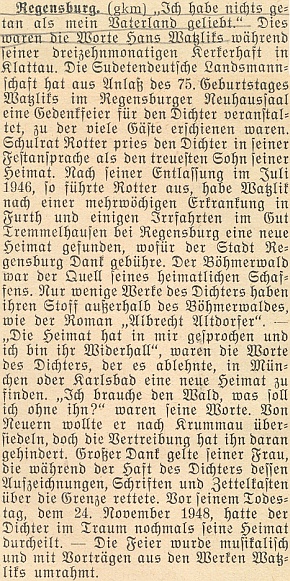 Podle této zprávy krajanského měsíčníku z roku 1955 odmítl Watzlik žít za války v Mnichově či Karlových Varech se slovy, že by bez Šumavy nemohl žít, uvažoval o přesídlení z Nýrska do Českého Krumlova, v čemž mu prý zabránilo vyhnání, manželce Lině se během jeho věznění v Klatovech podařilo alespoň přepravit za hranice písemnosti