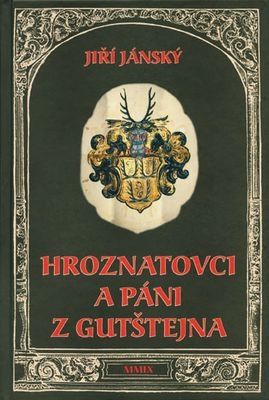 Obálka (2009, Nakladatelství Českého lesa) knihy o rodu Hroznatovců, z něhož páni z Gutštejna pocházeli