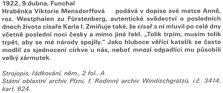 V jeho pozůstalosti, uložené dnes ve Státním oblastním archívu v Plzni, zachoval se i opis svědectví hraběnky Viktorie Mensdorff-Pouilly (1897-1960), dvorní dámy císařovny Zity, o posledních dnech života Karla I. ("Posledního")